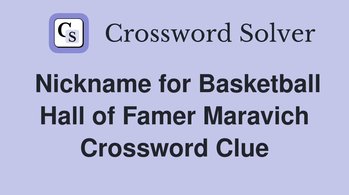 Nickname for Basketball Hall of Famer Maravich Crossword Clue