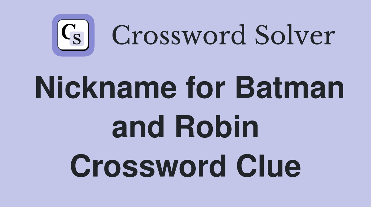 Nickname for Batman and Robin Crossword Clue