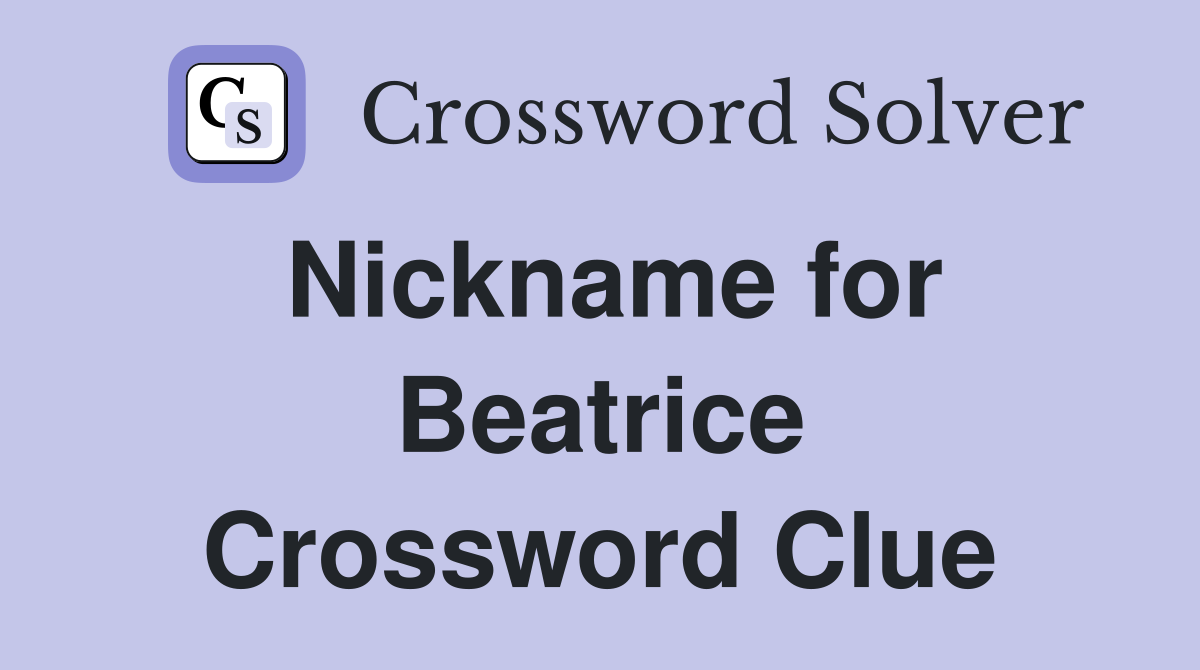 Nickname for Beatrice Crossword Clue