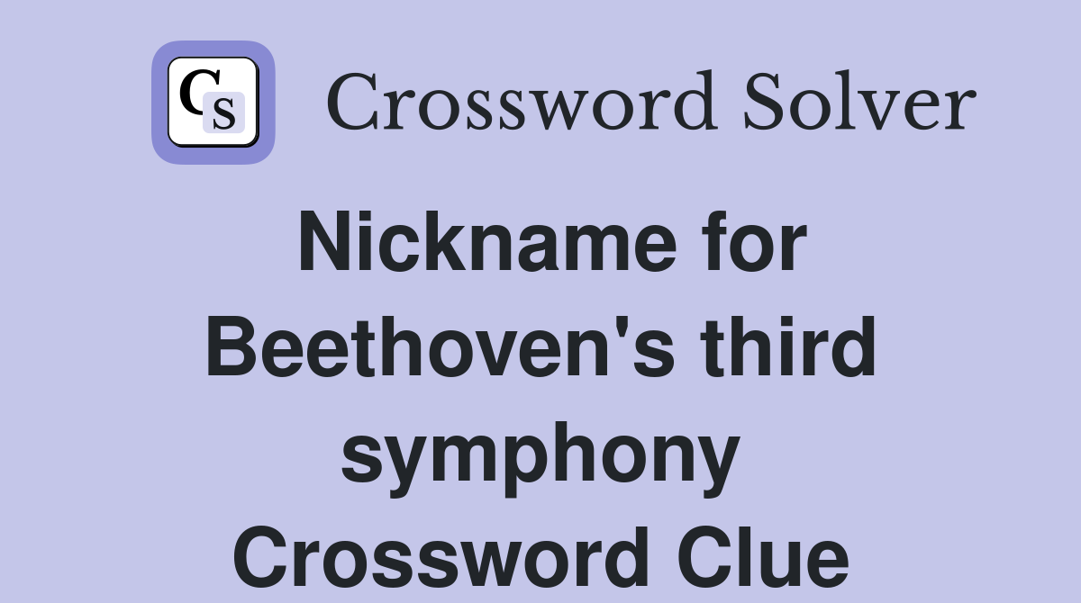 Nickname for Beethoven's third symphony Crossword Clue