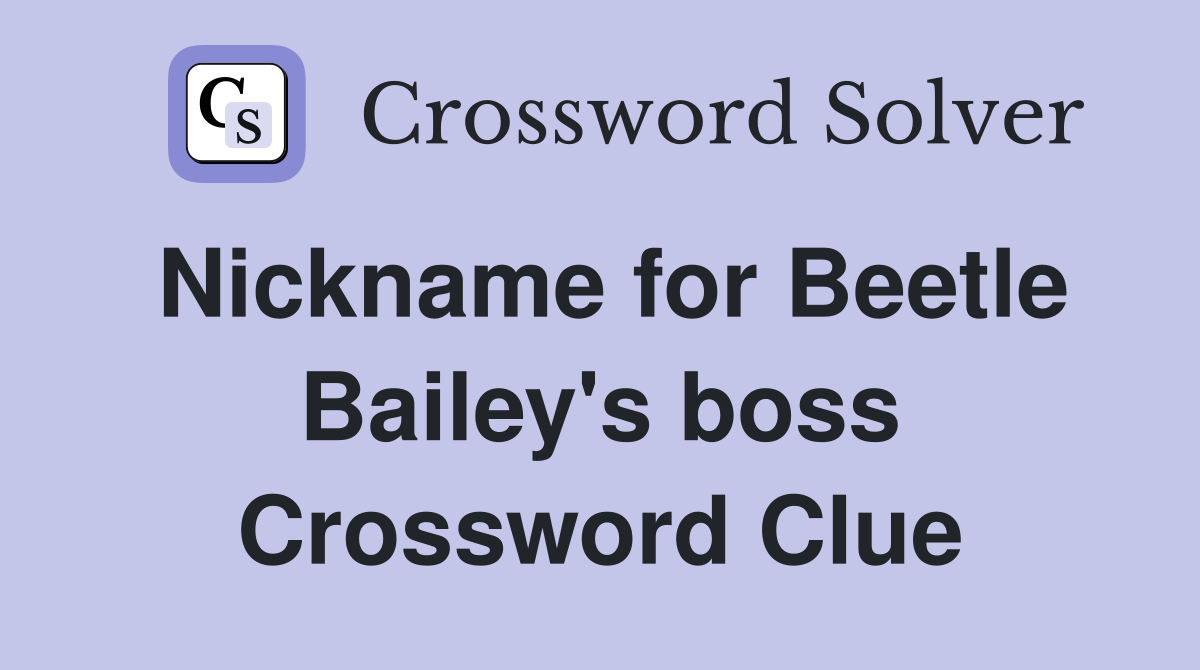 Nickname for Beetle Bailey's boss Crossword Clue