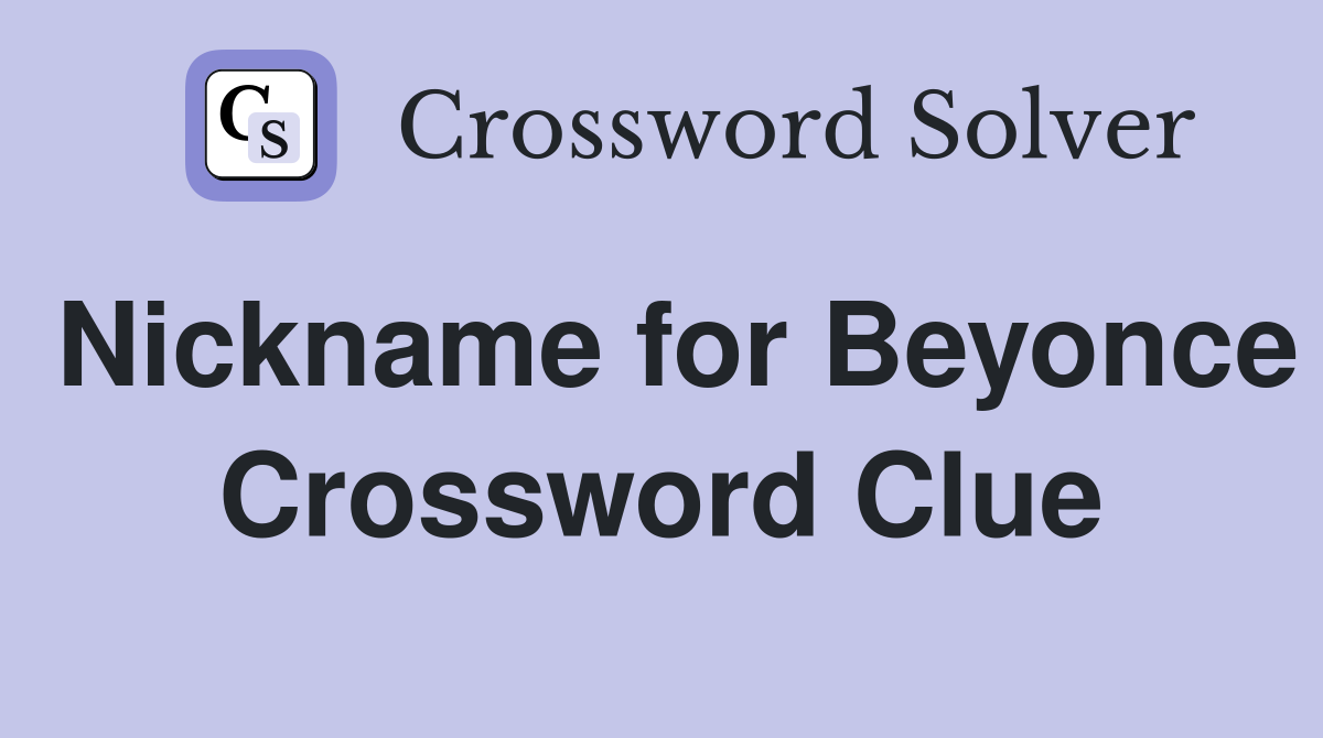 Nickname for Beyonce Crossword Clue