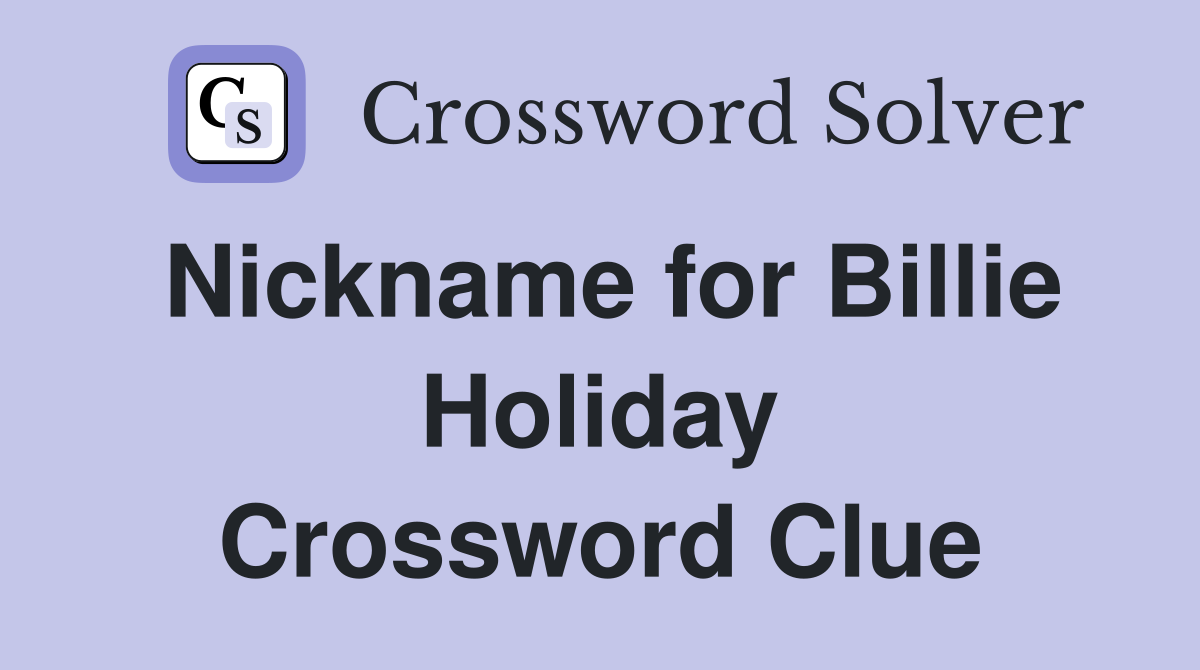 Nickname for Billie Holiday Crossword Clue