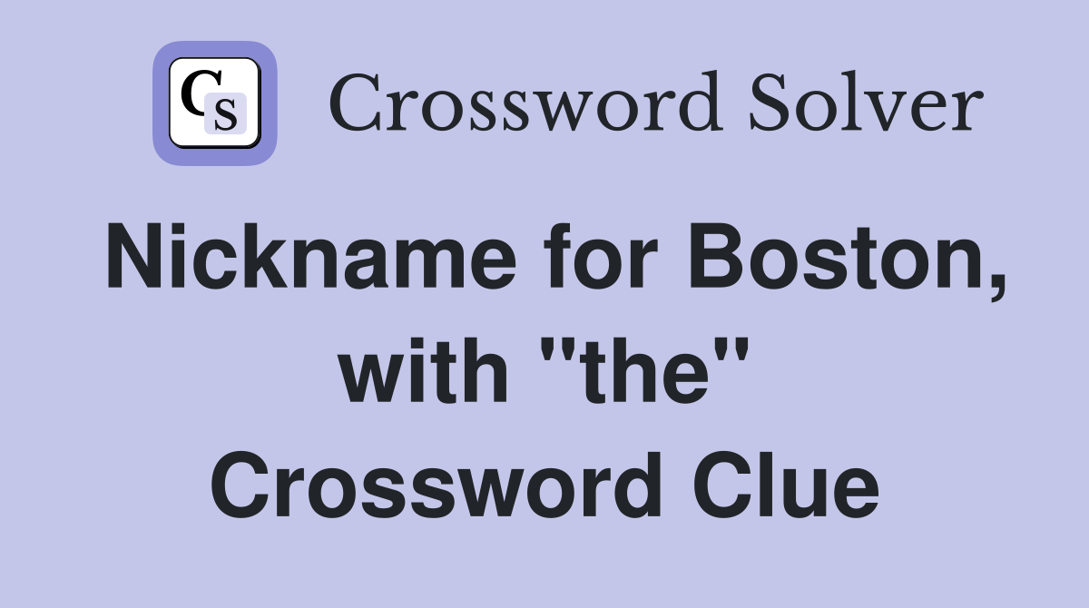 Nickname for Boston, with "the" Crossword Clue