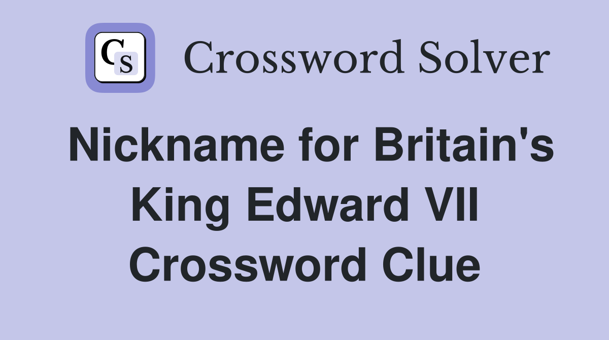 Nickname for Britain's King Edward VII Crossword Clue