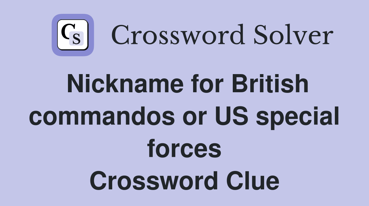 Nickname for British commandos or US special forces Crossword Clue