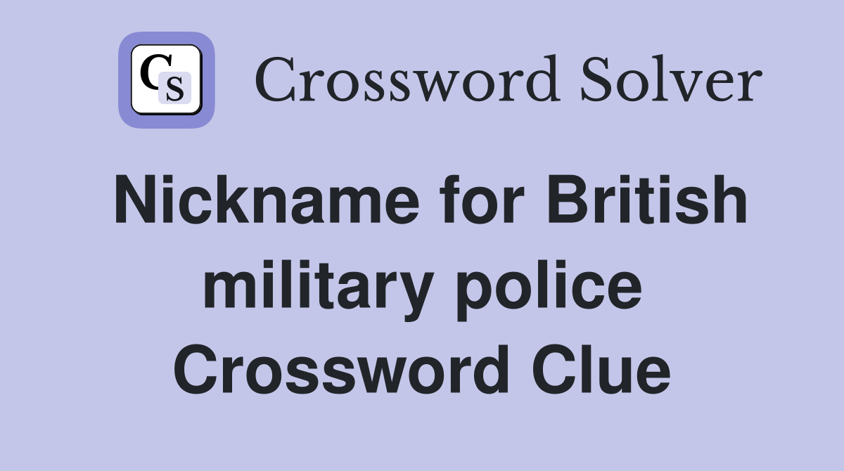 Nickname for British military police Crossword Clue