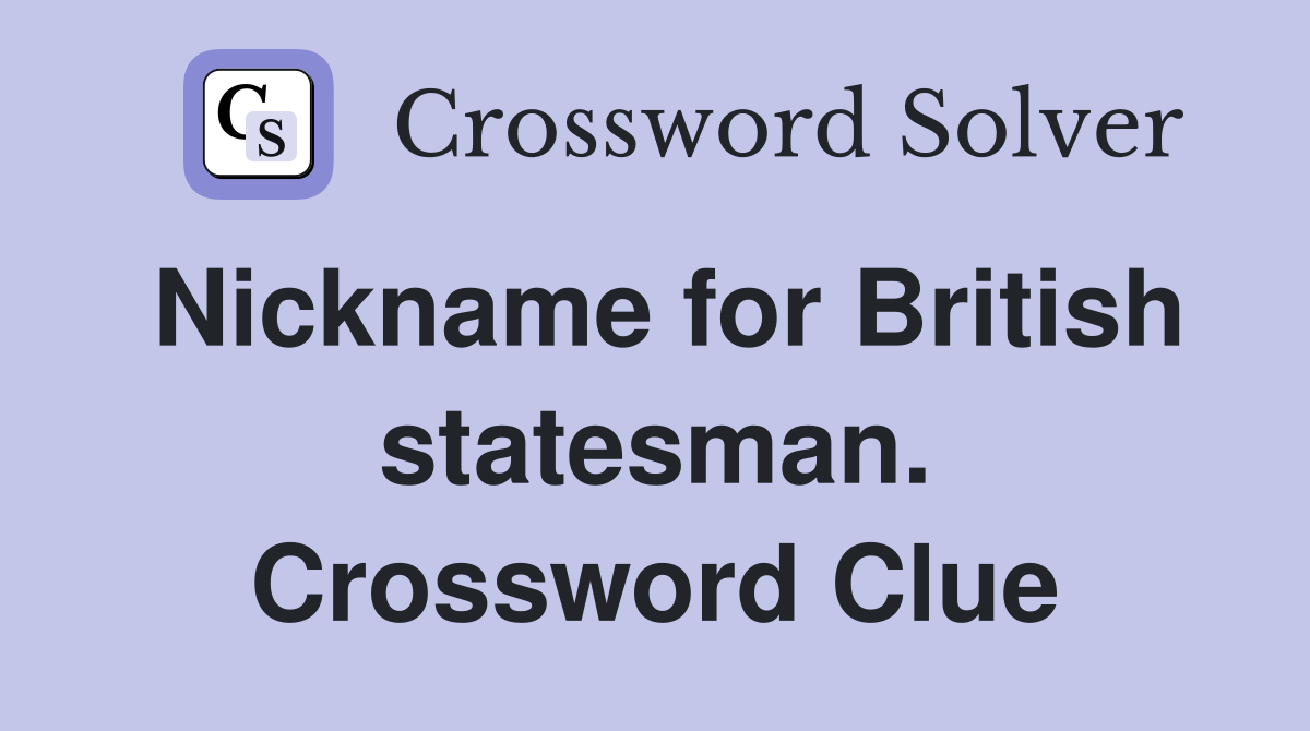 Nickname for British statesman. Crossword Clue