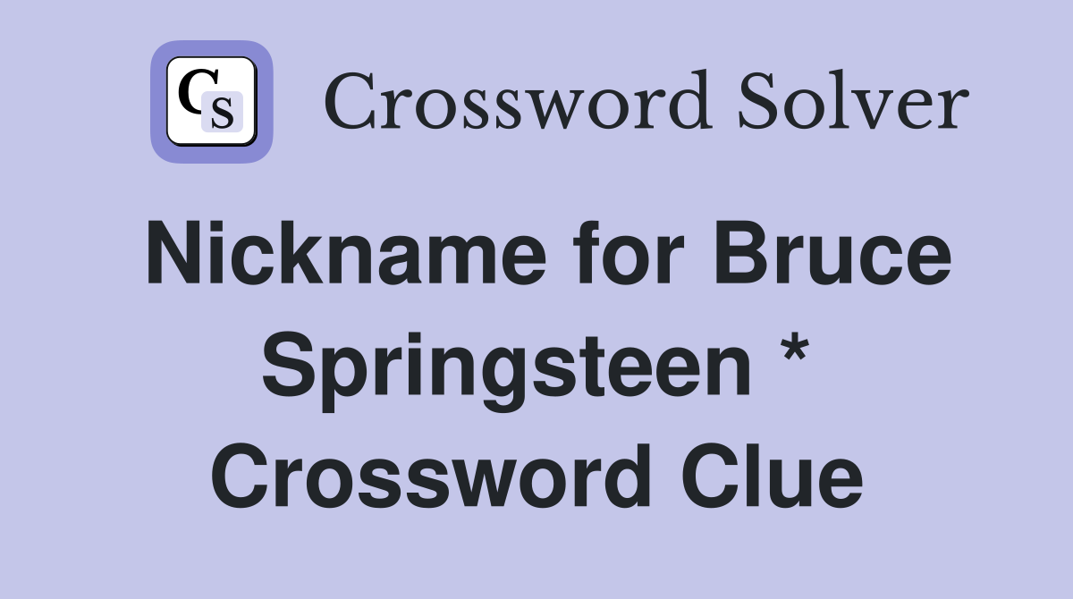 Nickname for Bruce Springsteen * Crossword Clue