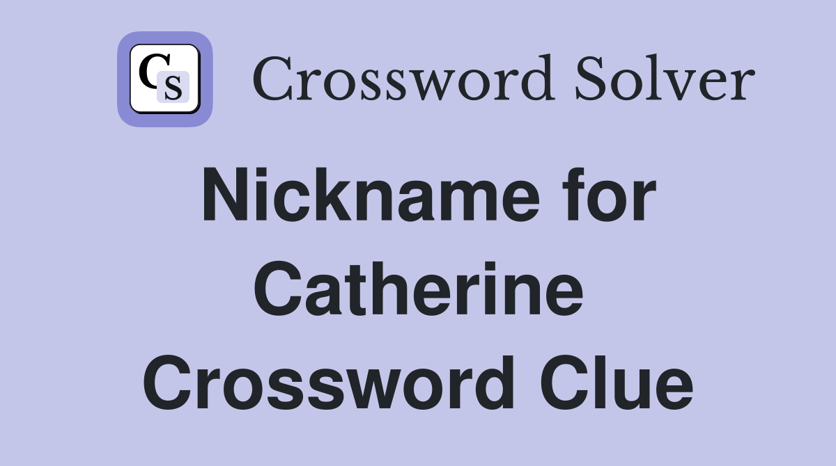 Nickname for Catherine Crossword Clue