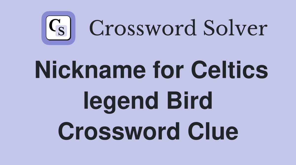 Nickname for Celtics legend Bird Crossword Clue