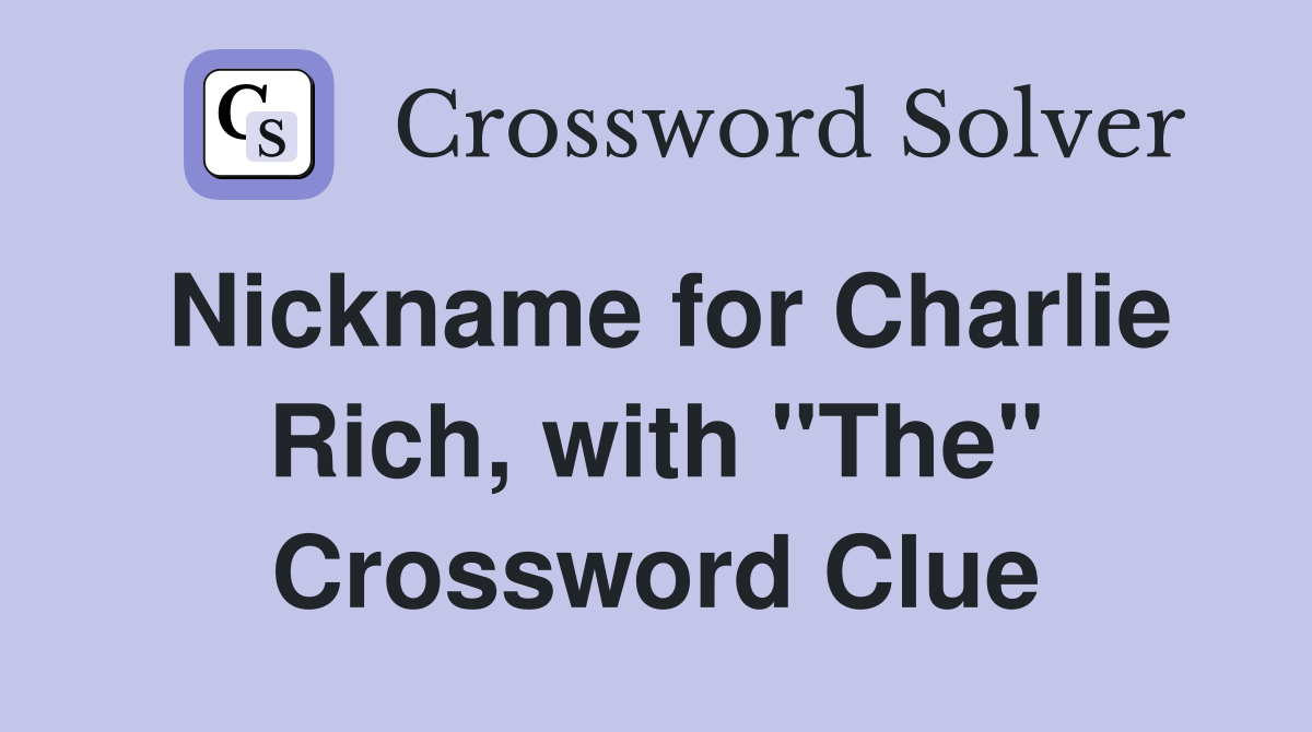 Nickname for Charlie Rich, with "The" Crossword Clue