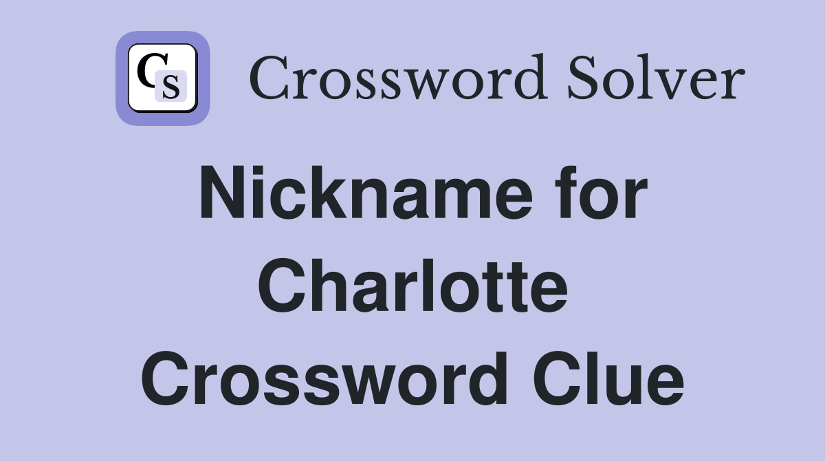 Nickname for Charlotte Crossword Clue