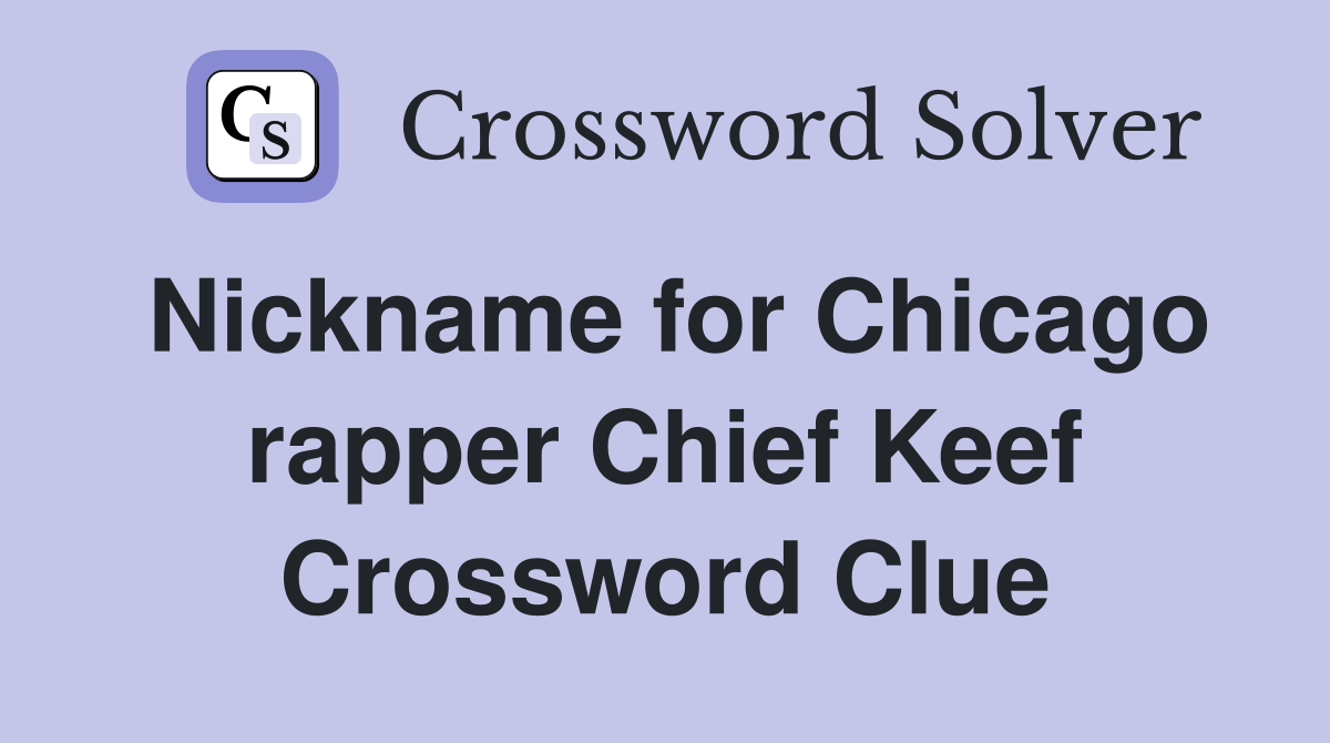 Nickname for Chicago rapper Chief Keef Crossword Clue