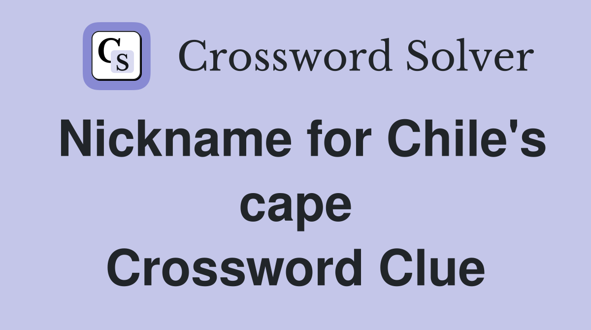 Nickname for Chile's cape Crossword Clue