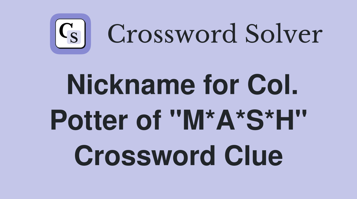 Nickname for Col. Potter of "M*A*S*H" Crossword Clue