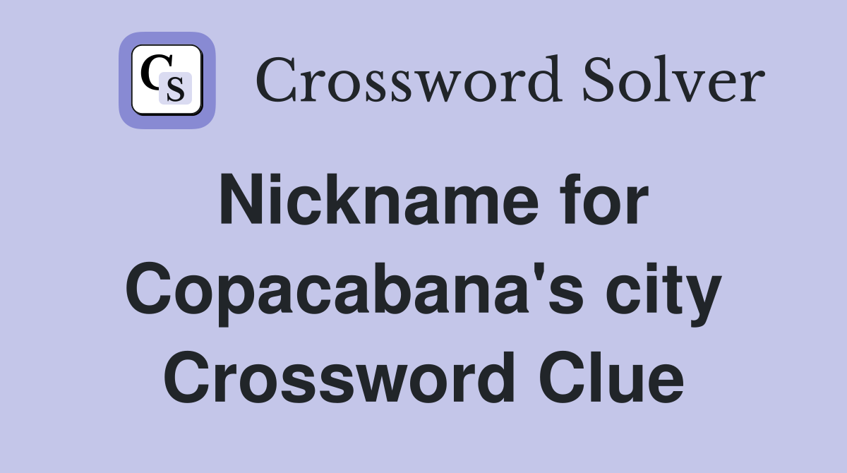 Nickname for Copacabana's city Crossword Clue