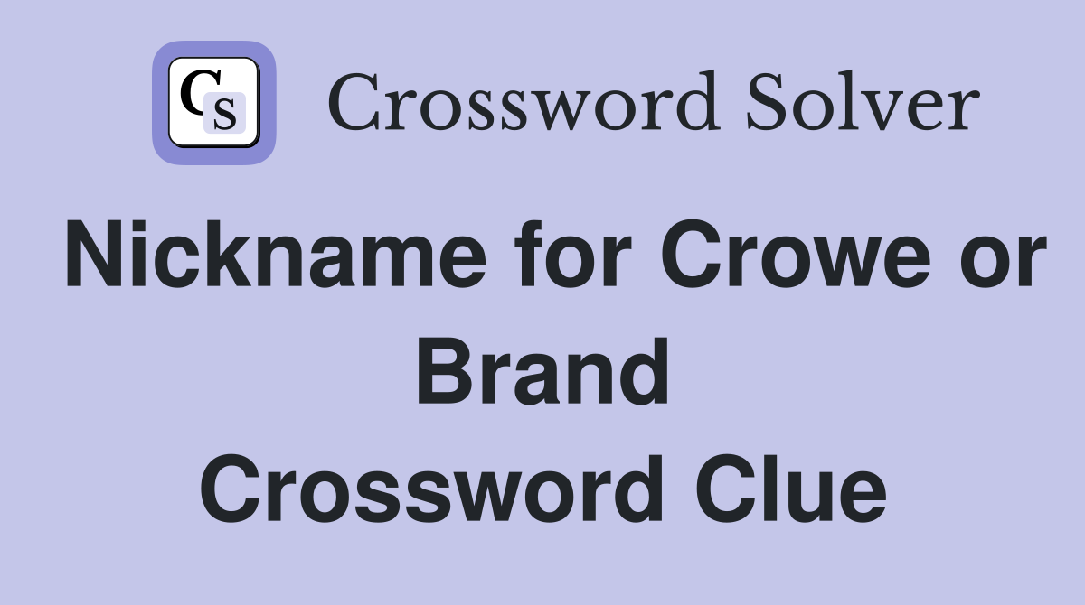 Nickname for Crowe or Brand Crossword Clue