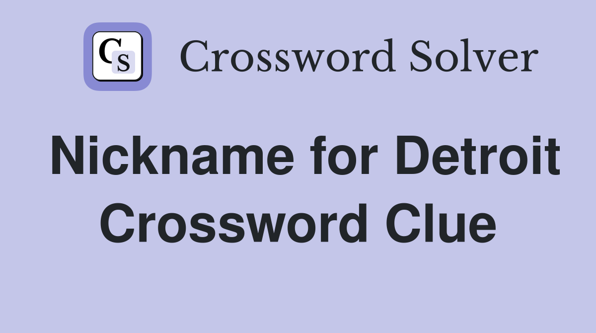 Nickname for Detroit Crossword Clue