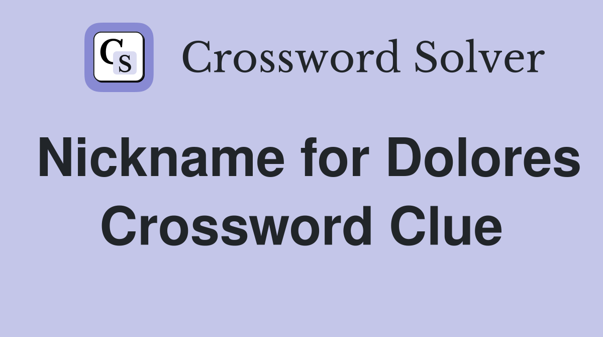 Nickname for Dolores Crossword Clue