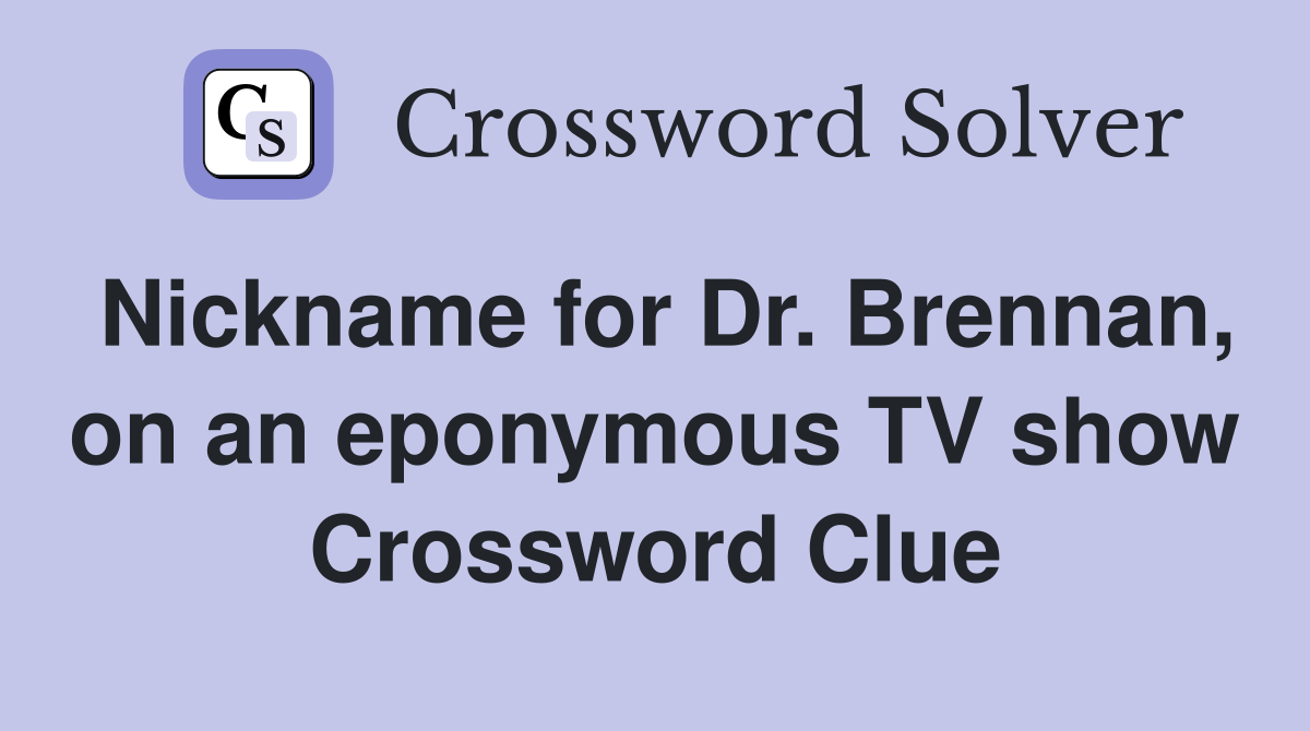 Nickname for Dr. Brennan, on an eponymous TV show Crossword Clue