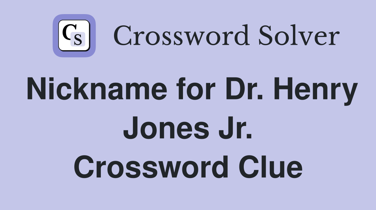 Nickname for Dr. Henry Jones Jr. Crossword Clue