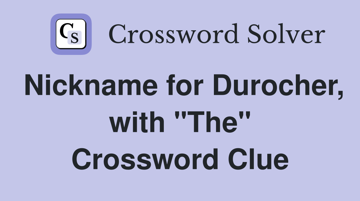 Nickname for Durocher, with "The" Crossword Clue