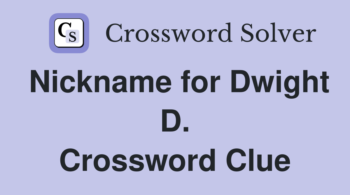 Nickname for Dwight D. Crossword Clue