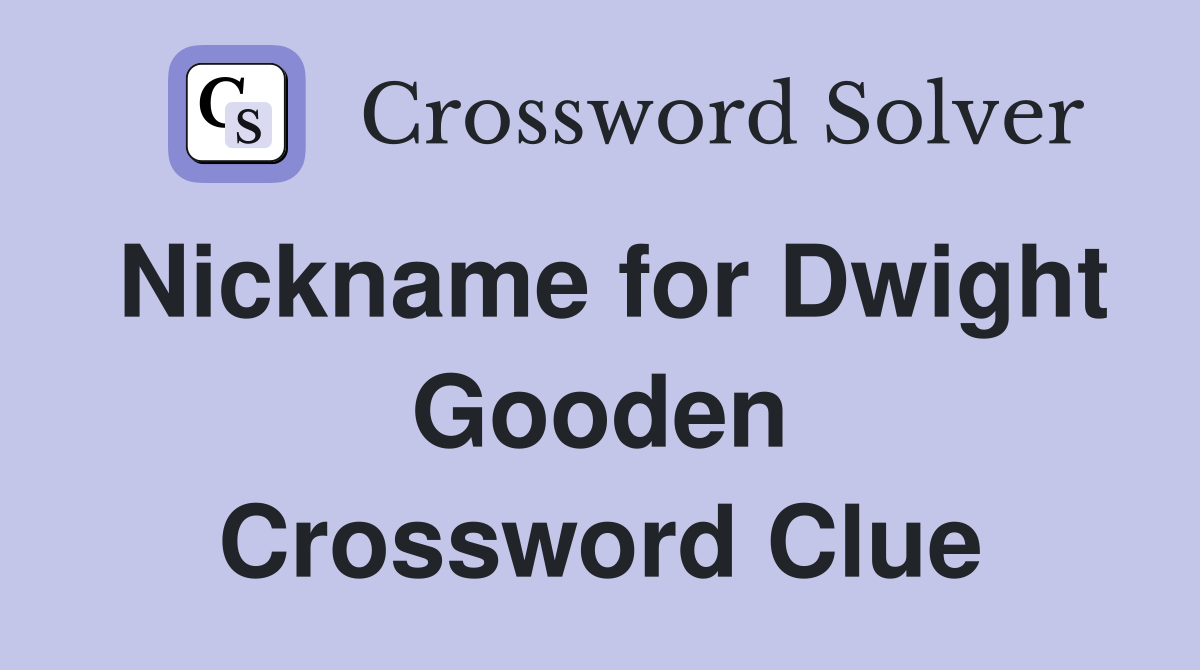 Nickname for Dwight Gooden Crossword Clue