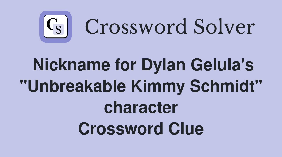 Nickname for Dylan Gelula's "Unbreakable Kimmy Schmidt" character Crossword Clue