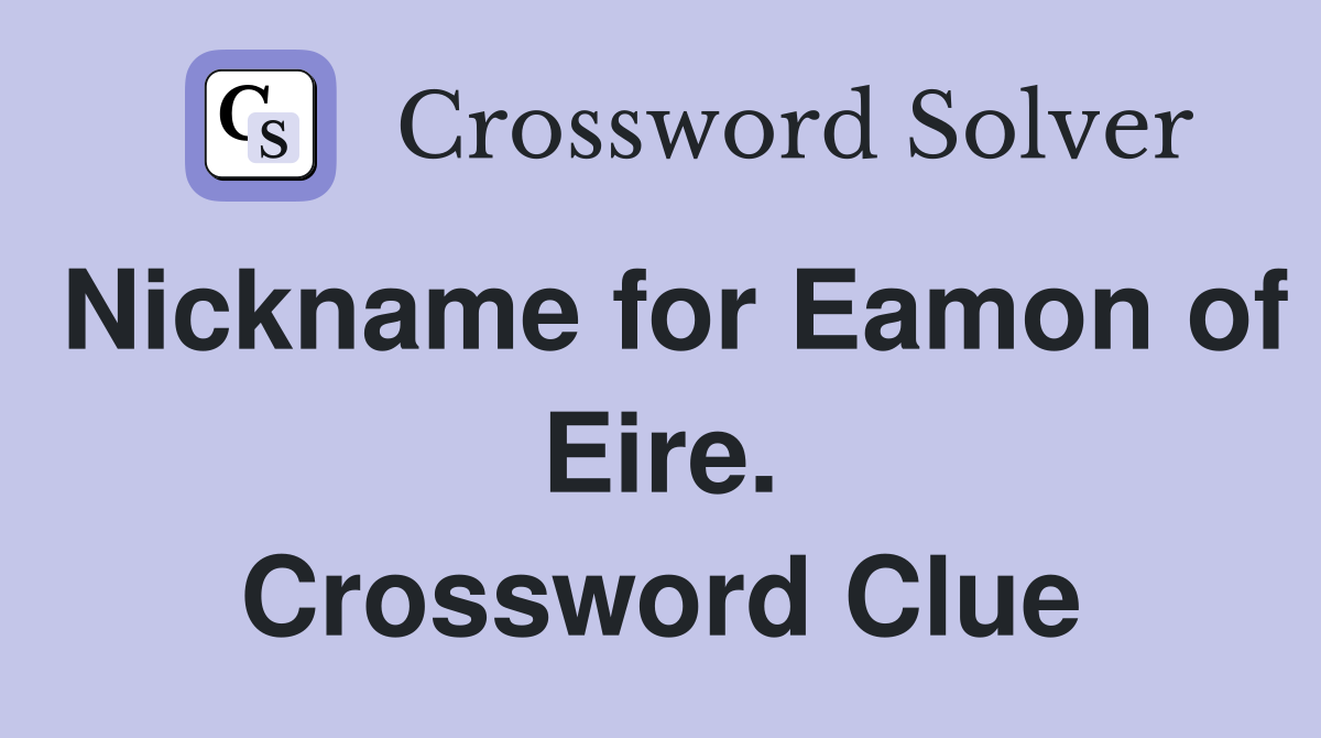 Nickname for Eamon of Eire. Crossword Clue