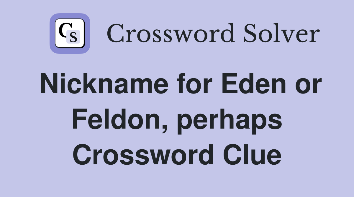 Nickname for Eden or Feldon, perhaps Crossword Clue