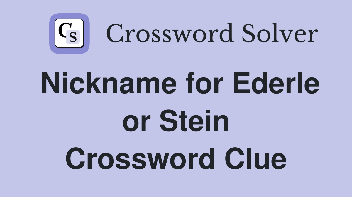 Nickname for Ederle or Stein Crossword Clue