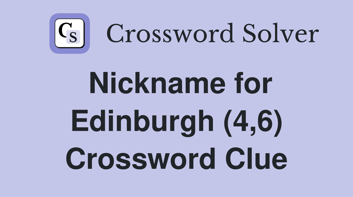 Nickname for Edinburgh (4,6) Crossword Clue