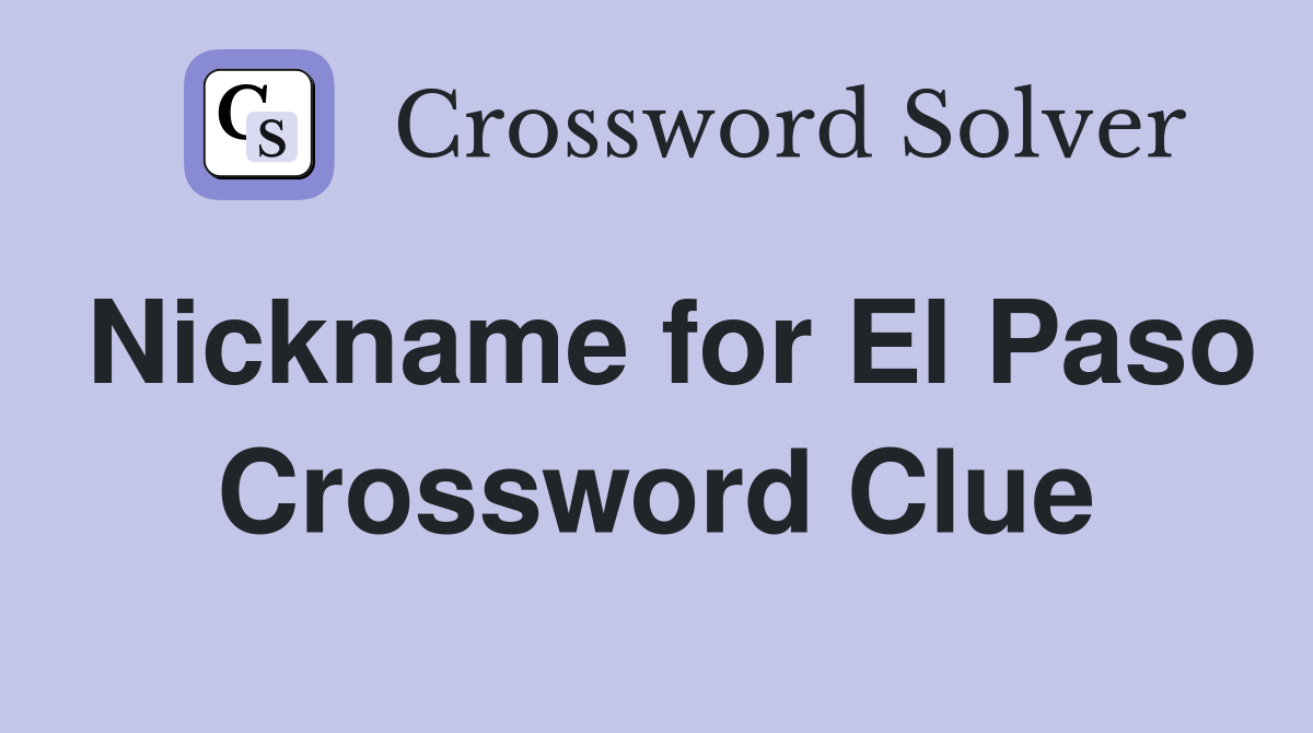 Nickname for El Paso Crossword Clue