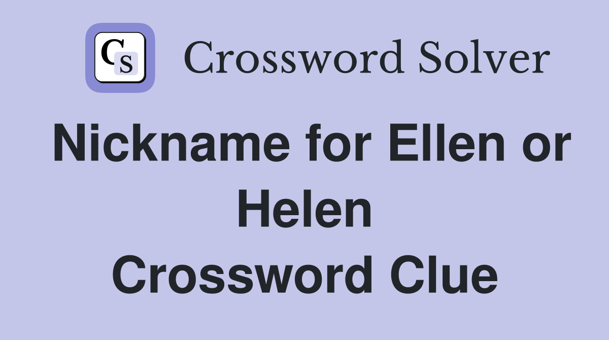 Nickname for Ellen or Helen Crossword Clue