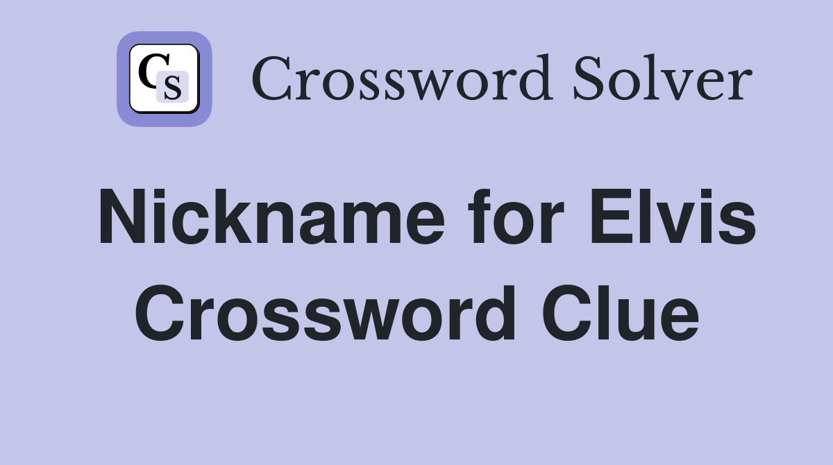 Nickname for Elvis Crossword Clue