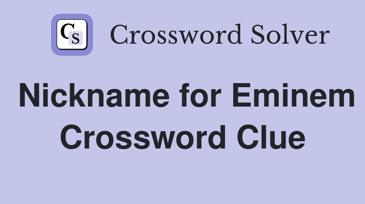 Nickname for Eminem Crossword Clue
