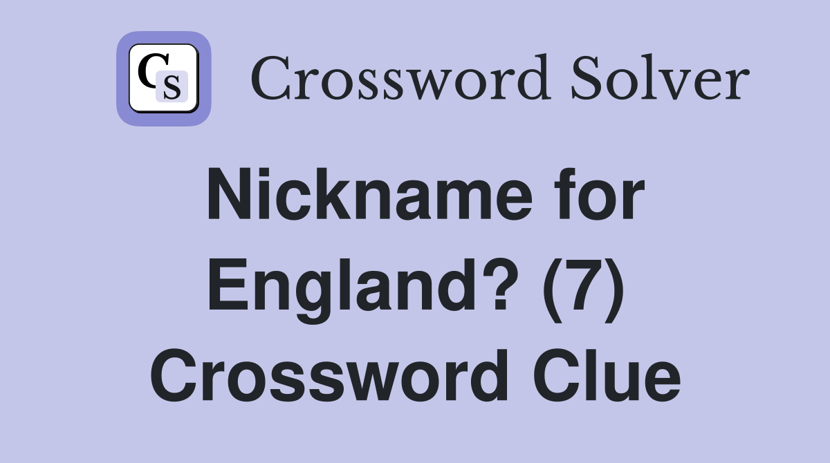 Nickname for England? (7) Crossword Clue