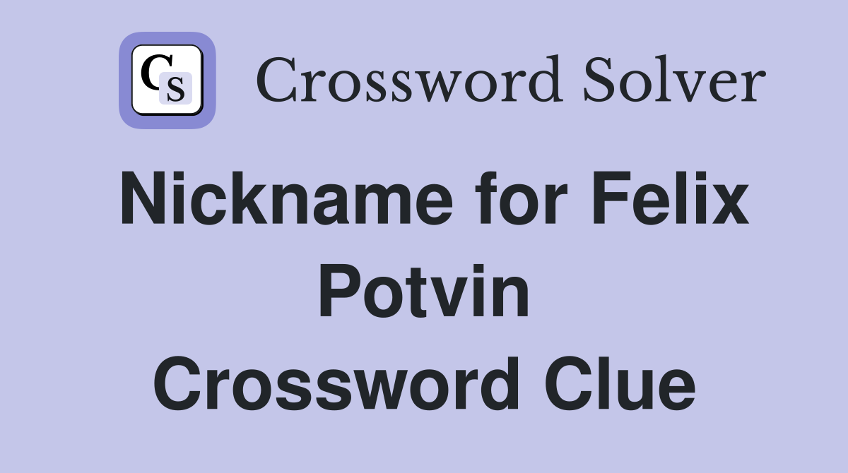 Nickname for Felix Potvin Crossword Clue