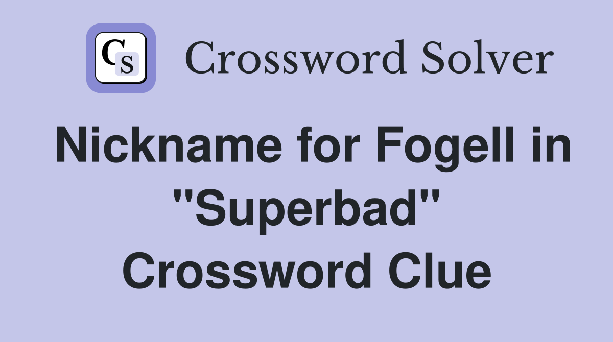 Nickname for Fogell in "Superbad" Crossword Clue