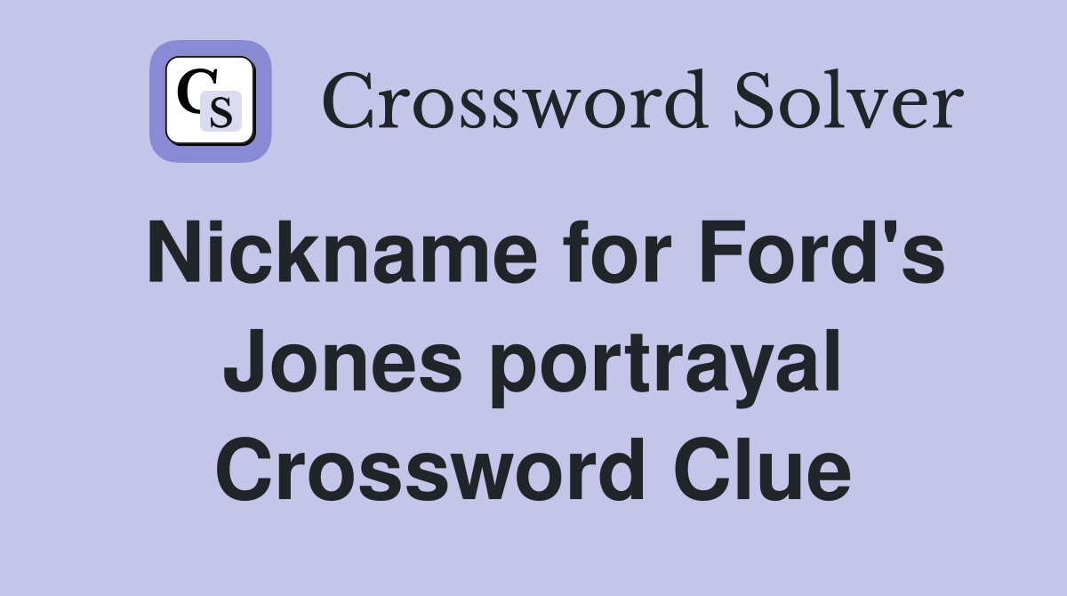 Nickname for Ford's Jones portrayal Crossword Clue