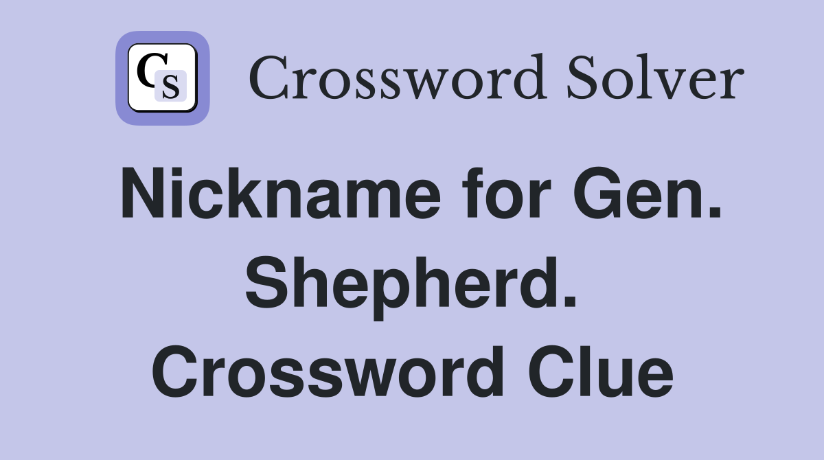 Nickname for Gen. Shepherd. Crossword Clue