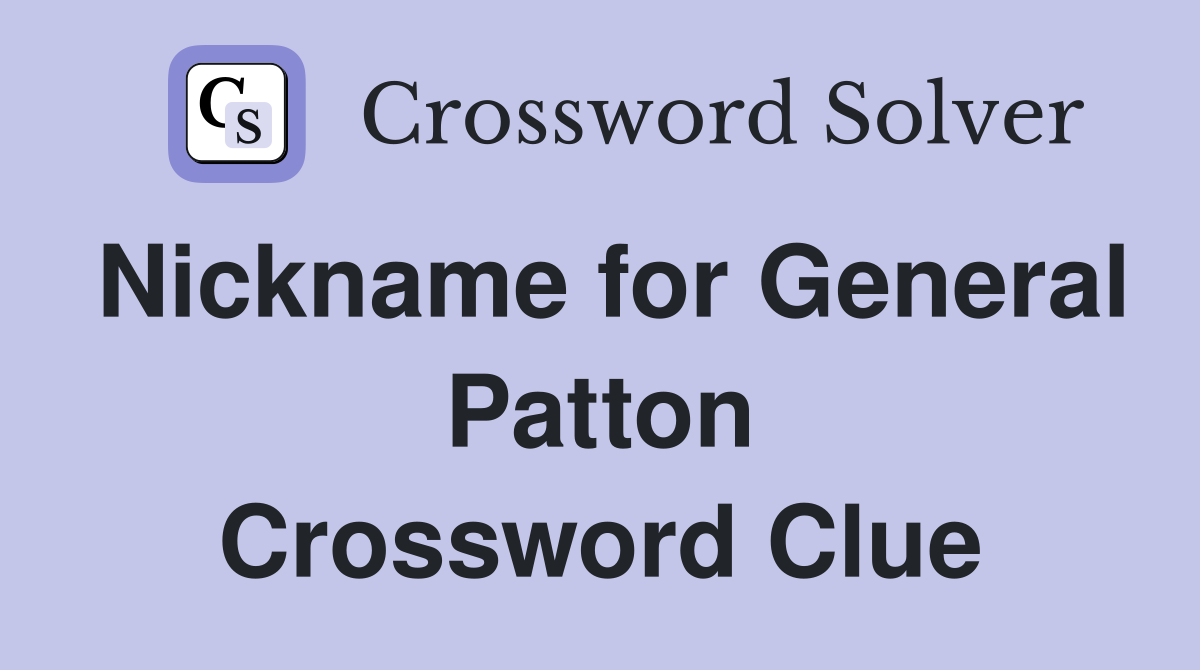 Nickname for General Patton Crossword Clue