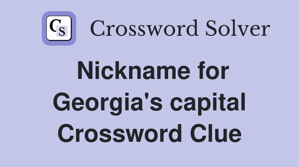 Nickname for Georgia's capital Crossword Clue