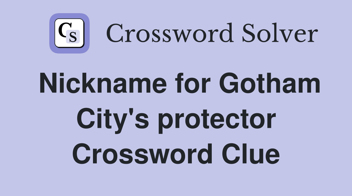 Nickname for Gotham City's protector Crossword Clue