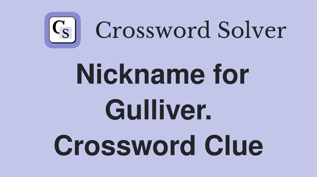 Nickname for Gulliver. Crossword Clue