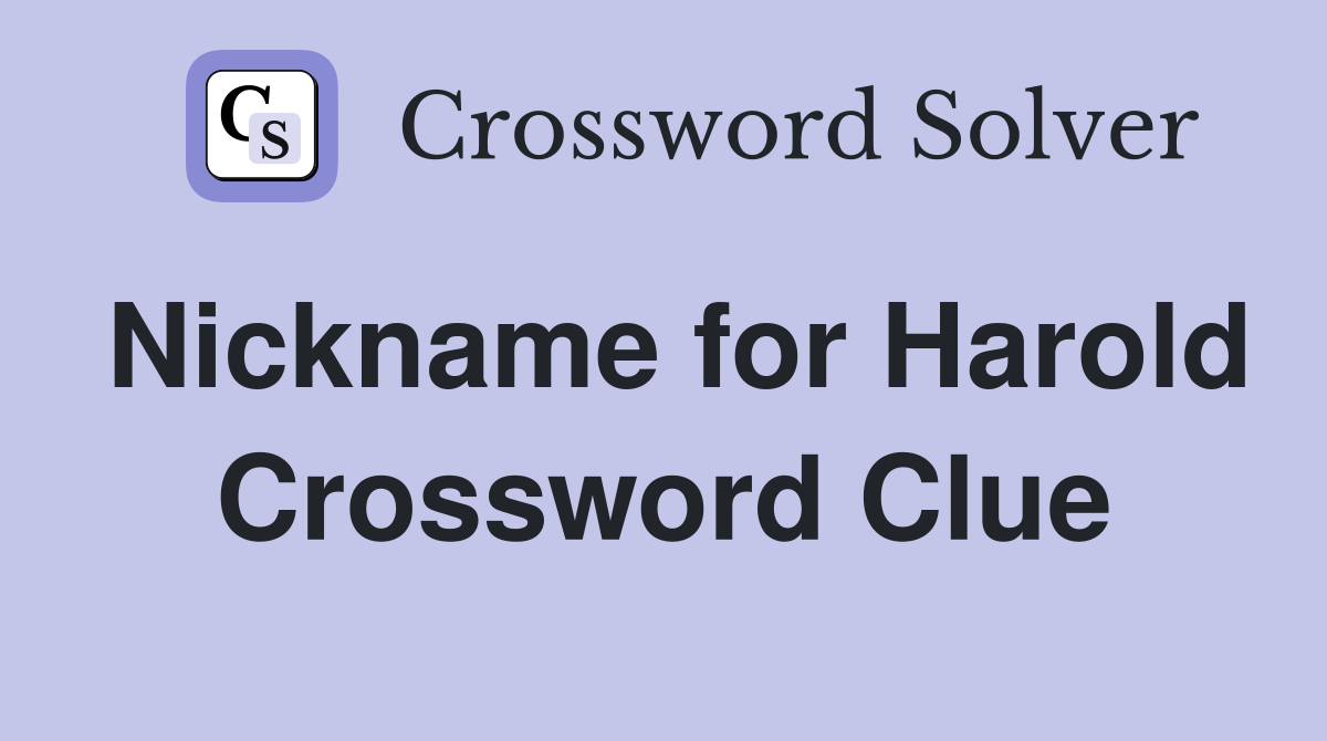 Nickname for Harold Crossword Clue