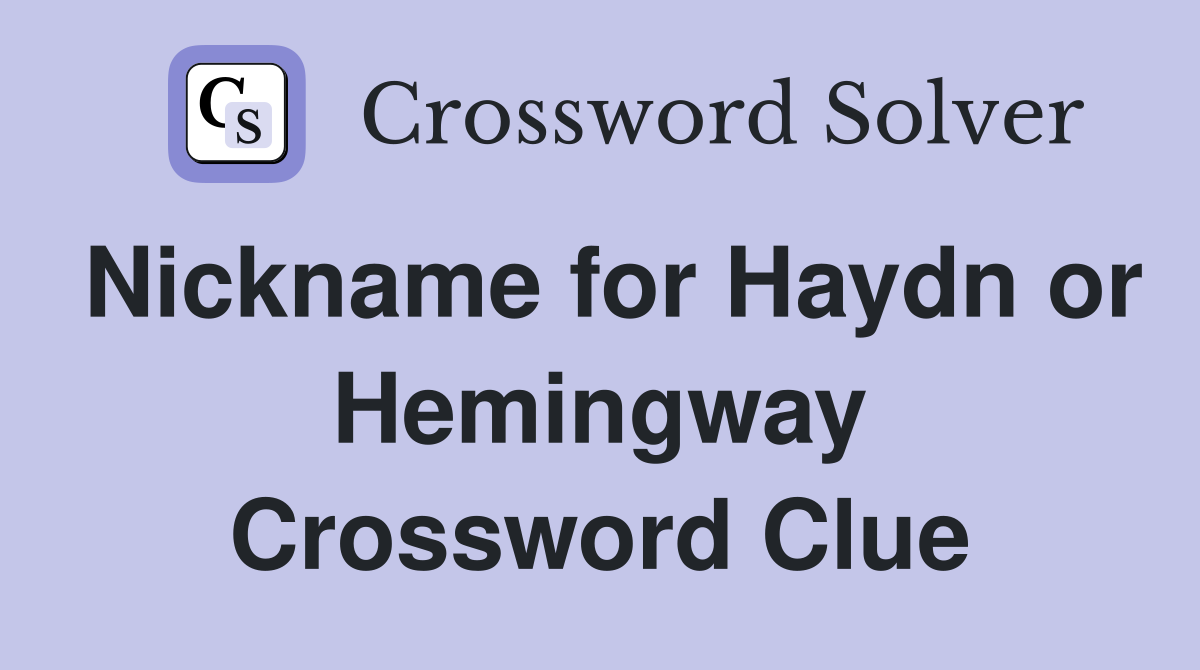Nickname for Haydn or Hemingway Crossword Clue