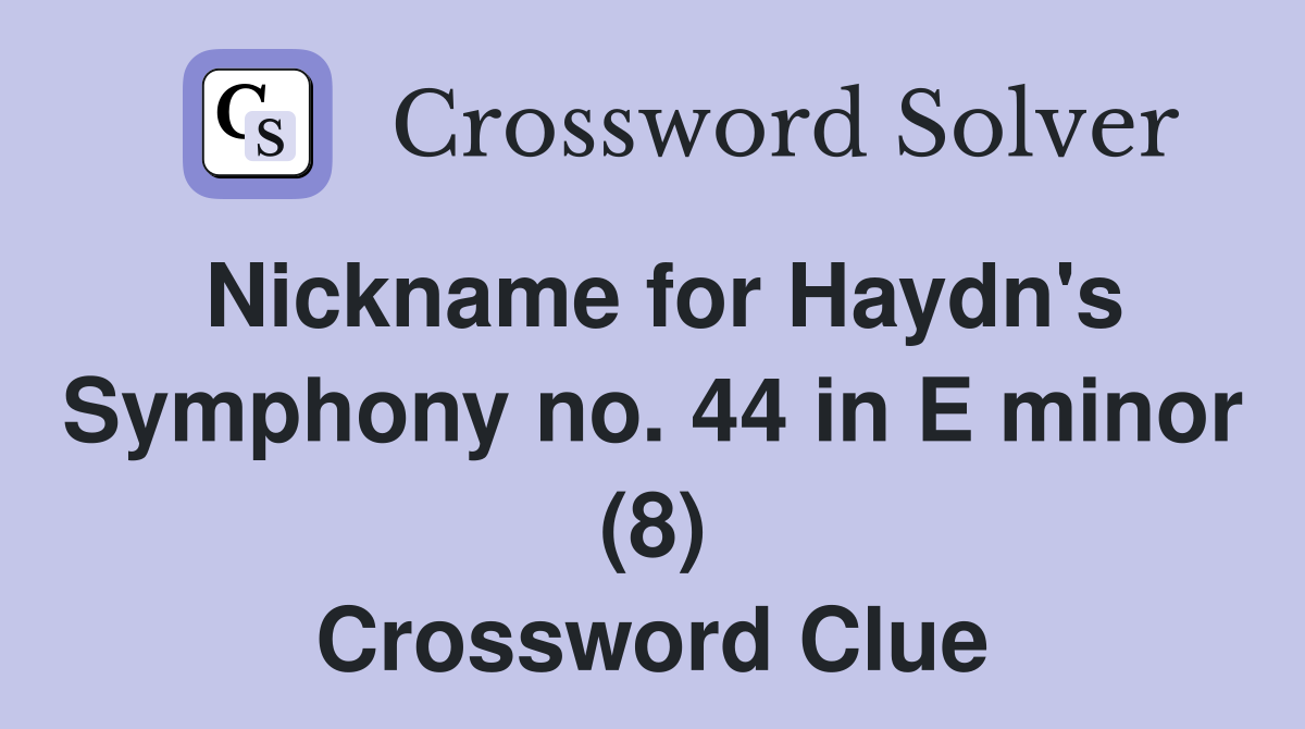 Nickname for Haydn's Symphony no. 44 in E minor (8) Crossword Clue